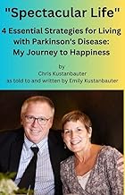 Parkinson's Disease: Photo of the book Spectacular Life: 4 Essential Strategies for Living with Parkinson's Disease